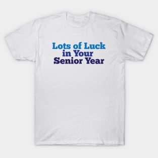 Lots of luck in your senior year T-Shirt